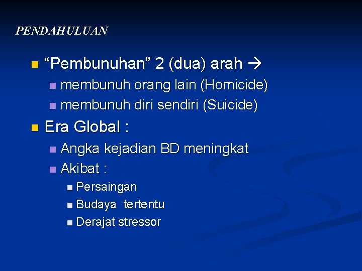 PENDAHULUAN n “Pembunuhan” 2 (dua) arah membunuh orang lain (Homicide) n membunuh diri sendiri