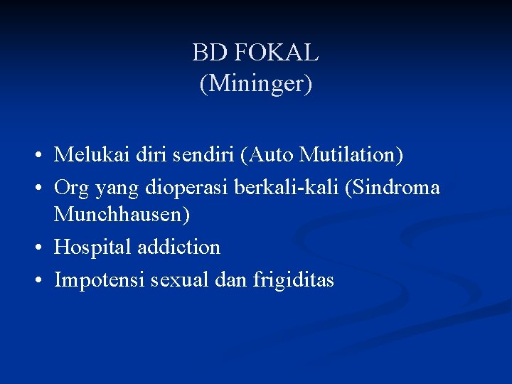 BD FOKAL (Mininger) • Melukai diri sendiri (Auto Mutilation) • Org yang dioperasi berkali-kali