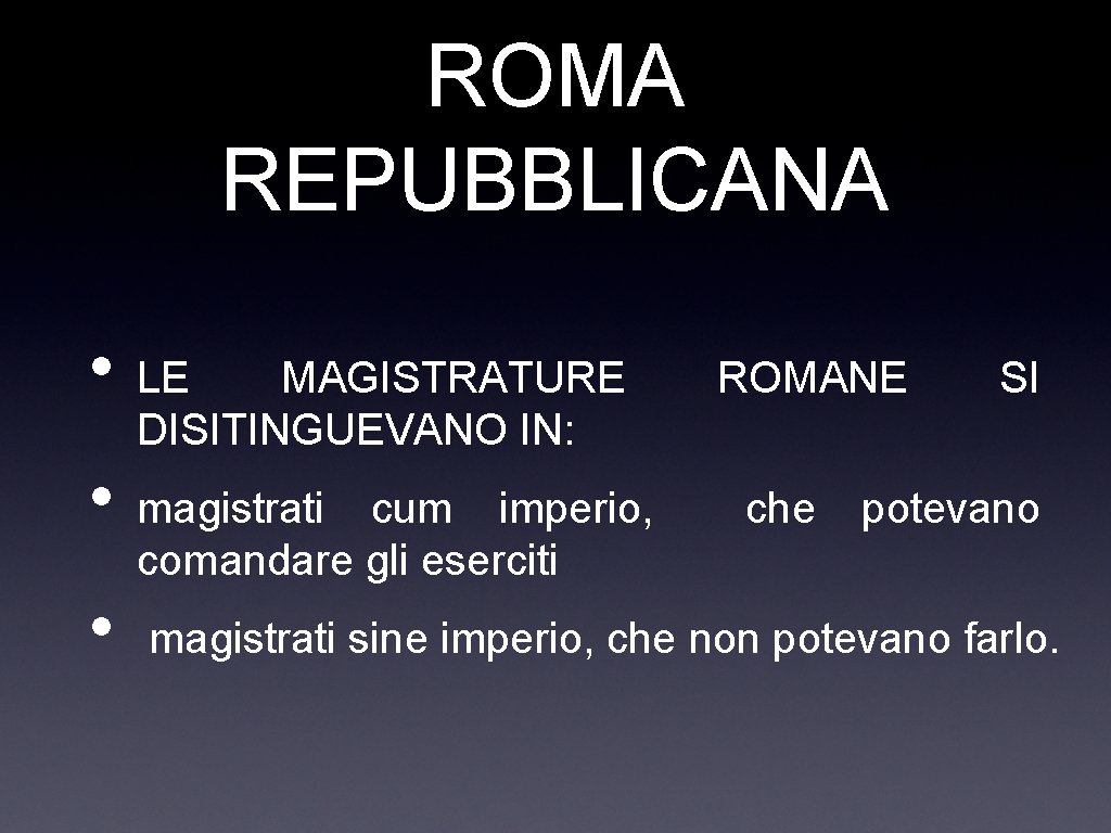 ROMA REPUBBLICANA • • • LE MAGISTRATURE DISITINGUEVANO IN: ROMANE SI magistrati cum imperio,