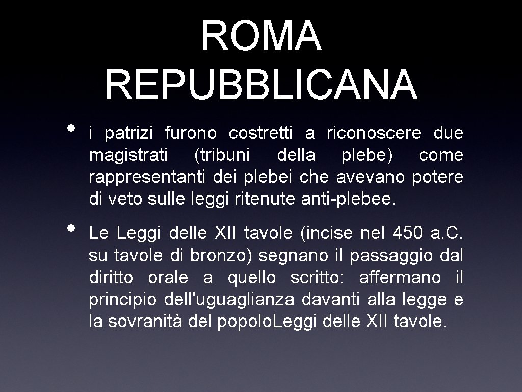 ROMA REPUBBLICANA • • i patrizi furono costretti a riconoscere due magistrati (tribuni della