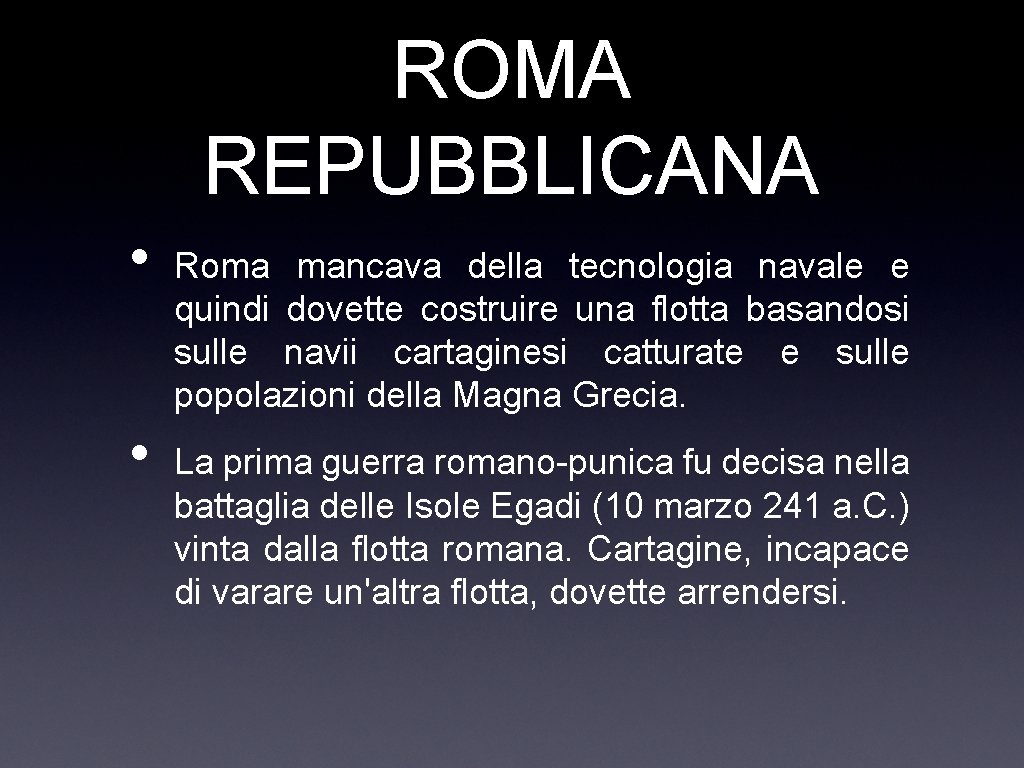 ROMA REPUBBLICANA • • Roma mancava della tecnologia navale e quindi dovette costruire una