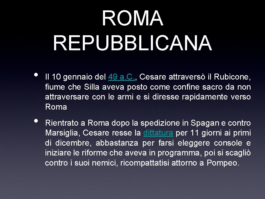 ROMA REPUBBLICANA • • Il 10 gennaio del 49 a. C. , Cesare attraversò