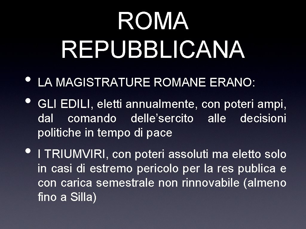 ROMA REPUBBLICANA • • • LA MAGISTRATURE ROMANE ERANO: GLI EDILI, eletti annualmente, con