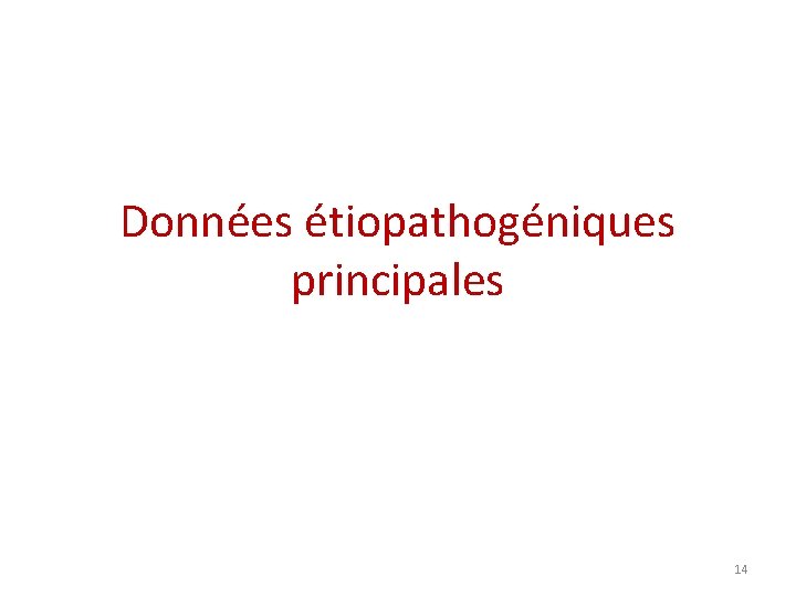 Données étiopathogéniques principales 14 