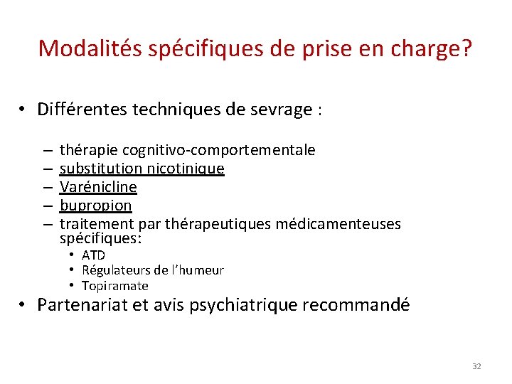 Modalités spécifiques de prise en charge? • Différentes techniques de sevrage : – –