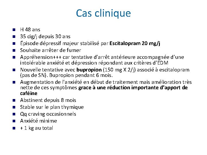 Cas clinique H 48 ans 35 cig/j depuis 30 ans Épisode dépressif majeur stabilisé