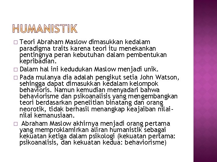 Teori Abraham Maslow dimasukkan kedalam paradigma traits karena teori itu menekankan pentingnya peran kebutuhan