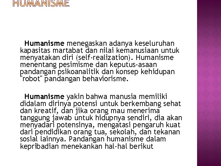 Humanisme menegaskan adanya keseluruhan kapasitas martabat dan nilai kemanusiaan untuk menyatakan diri (self-realization). Humanisme