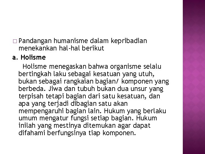 � Pandangan humanisme dalam kepribadian menekankan hal-hal berikut a. Holisme menegaskan bahwa organisme selalu