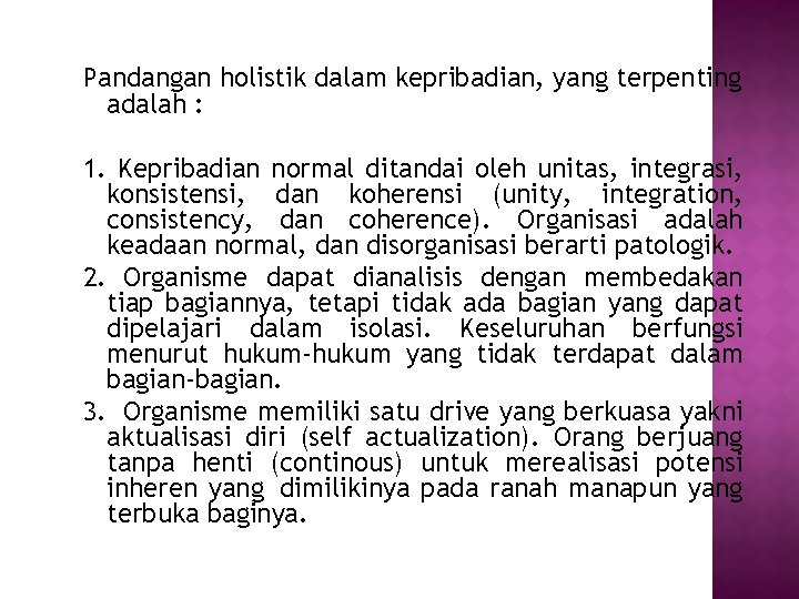 Pandangan holistik dalam kepribadian, yang terpenting adalah : 1. Kepribadian normal ditandai oleh unitas,