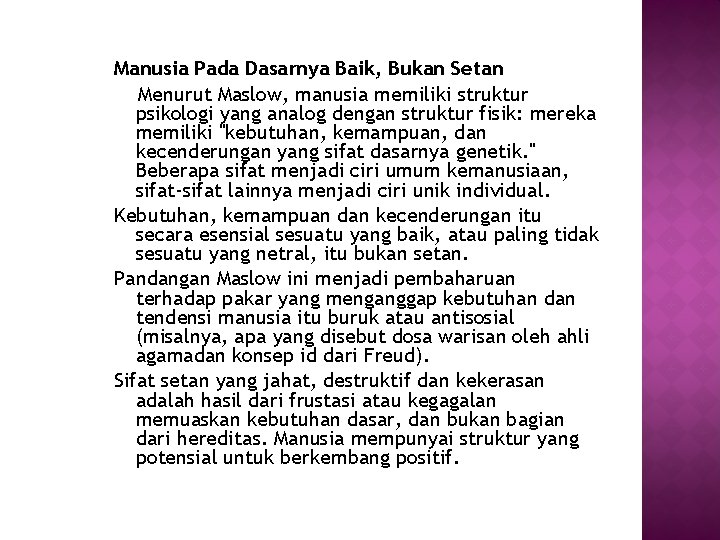 Manusia Pada Dasarnya Baik, Bukan Setan Menurut Maslow, manusia memiliki struktur psikologi yang analog