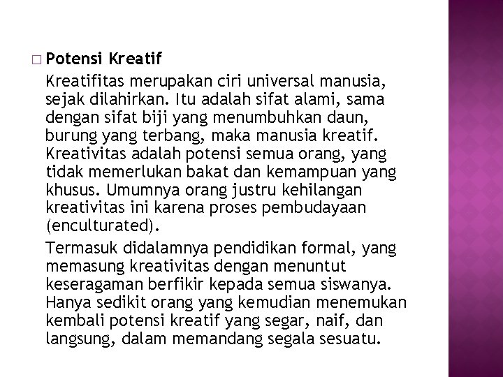 � Potensi Kreatifitas merupakan ciri universal manusia, sejak dilahirkan. Itu adalah sifat alami, sama