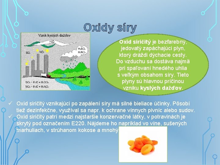 Oxidy síry Oxid siričitý je bezfarebný, jedovatý zapáchajúci plyn, ktorý dráždi dýchacie cesty. Do