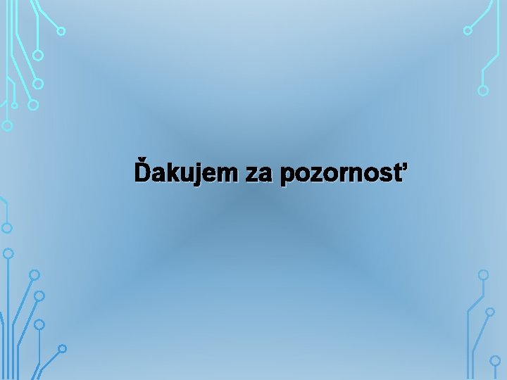 Ďakujem za pozornosť 