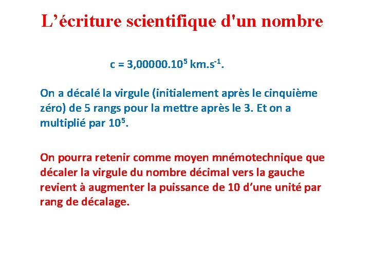L’écriture scientifique d'un nombre c = 3, 00000. 105 km. s-1. On a décalé