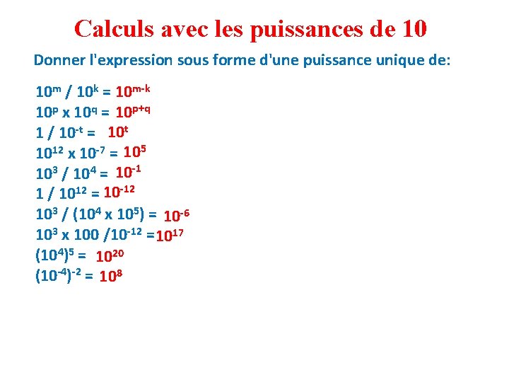 Calculs avec les puissances de 10 Donner l'expression sous forme d'une puissance unique de: