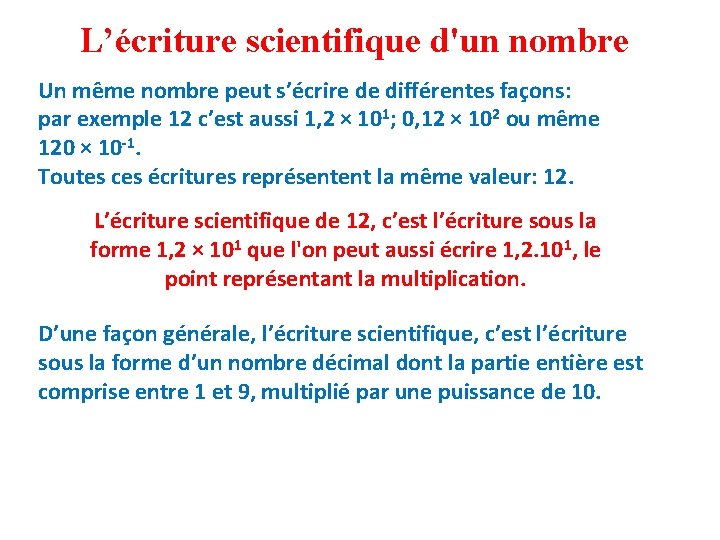 L’écriture scientifique d'un nombre Un même nombre peut s’écrire de différentes façons: par exemple