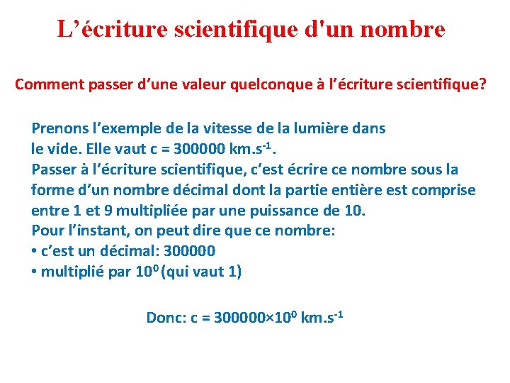 L’écriture scientifique d'un nombre Comment passer d’une valeur quelconque à l’écriture scientifique? Prenons l’exemple