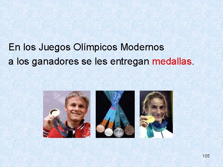  En los Juegos Olímpicos Modernos a los ganadores se les entregan medallas. 105