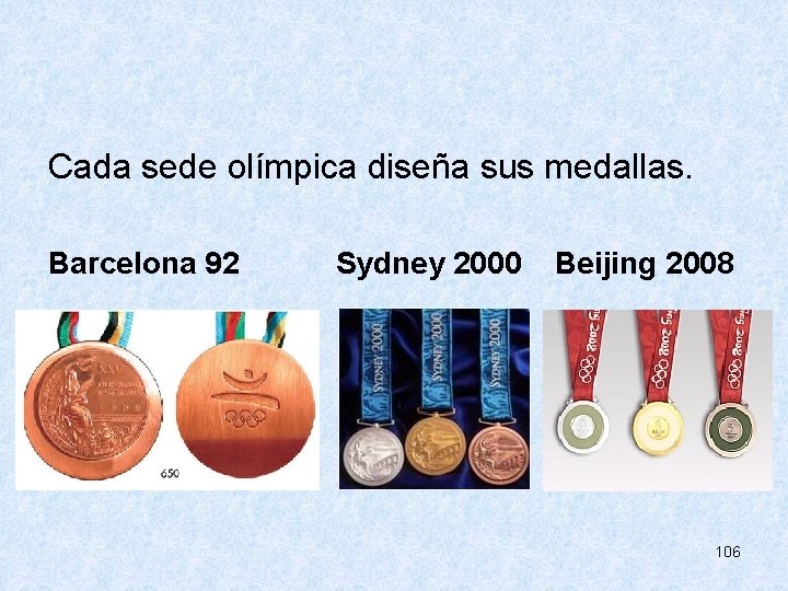  Cada sede olímpica diseña sus medallas. Barcelona 92 Sydney 2000 Beijing 2008 106