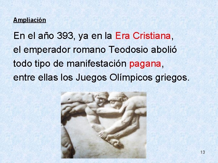 Ampliación En el año 393, ya en la Era Cristiana, el emperador romano Teodosio