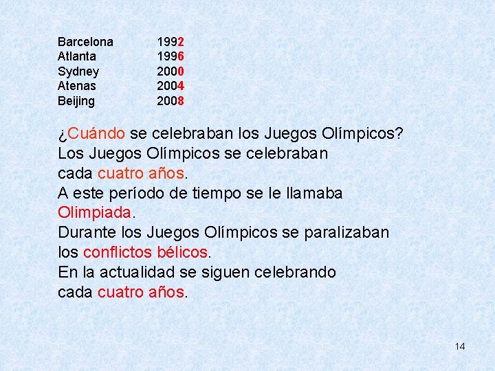  Barcelona Atlanta Sydney Atenas Beijing 1992 1996 2000 2004 2008 ¿Cuándo se celebraban