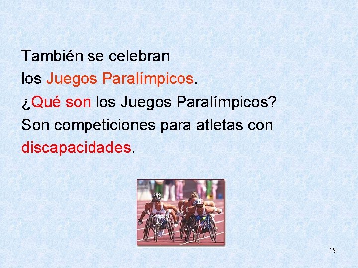  También se celebran los Juegos Paralímpicos. ¿Qué son los Juegos Paralímpicos? Son competiciones