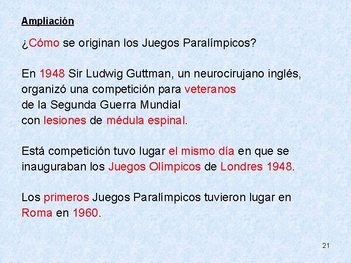 Ampliación ¿Cómo se originan los Juegos Paralímpicos? En 1948 Sir Ludwig Guttman, un neurocirujano