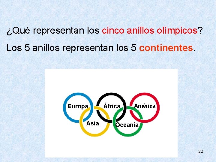  ¿Qué representan los cinco anillos olímpicos? Los 5 anillos representan los 5 continentes.