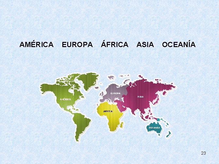  AMÉRICA EUROPA ÁFRICA ASIA OCEANÍA 23 