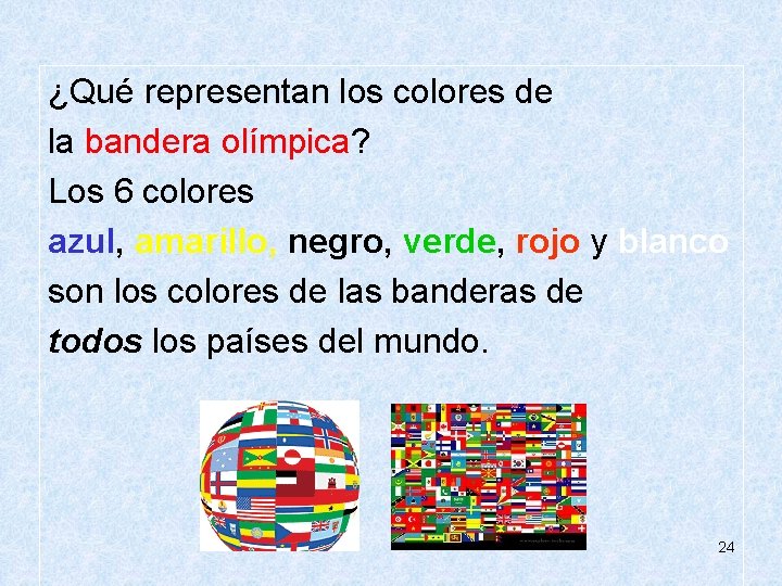  ¿Qué representan los colores de la bandera olímpica? Los 6 colores azul, amarillo,