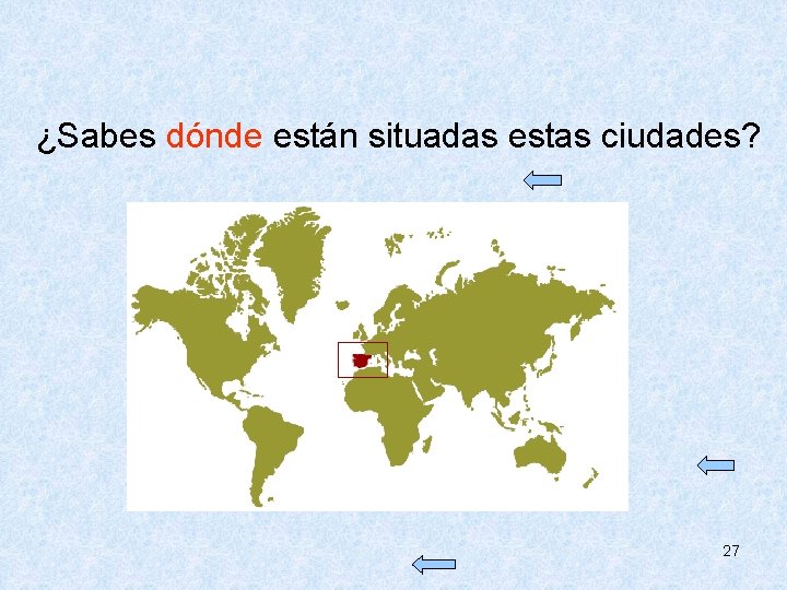  ¿Sabes dónde están situadas estas ciudades? 27 