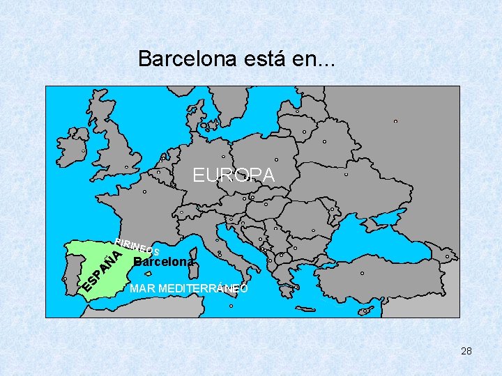  Barcelona está en. . . EUROPA ES PA ÑA PIRI NEO S Barcelona