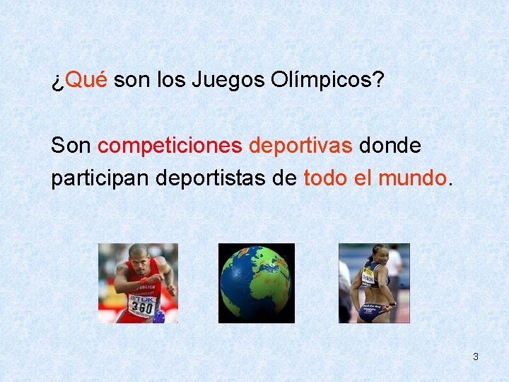  ¿Qué son los Juegos Olímpicos? Son competiciones deportivas donde participan deportistas de todo