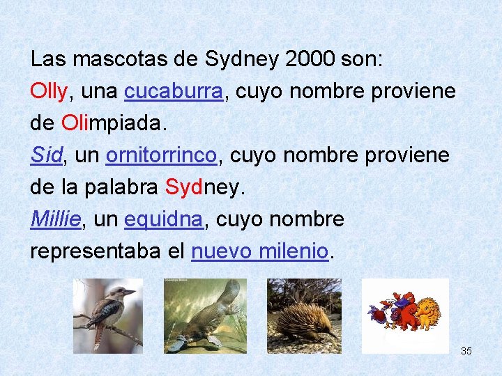  Las mascotas de Sydney 2000 son: Olly, una cucaburra, cuyo nombre proviene de