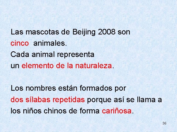  Las mascotas de Beijing 2008 son cinco animales. Cada animal representa un elemento