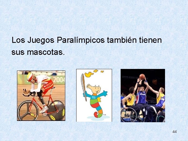  Los Juegos Paralímpicos también tienen sus mascotas. 44 