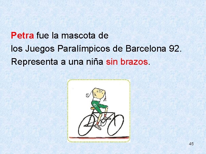  Petra fue la mascota de los Juegos Paralímpicos de Barcelona 92. Representa a