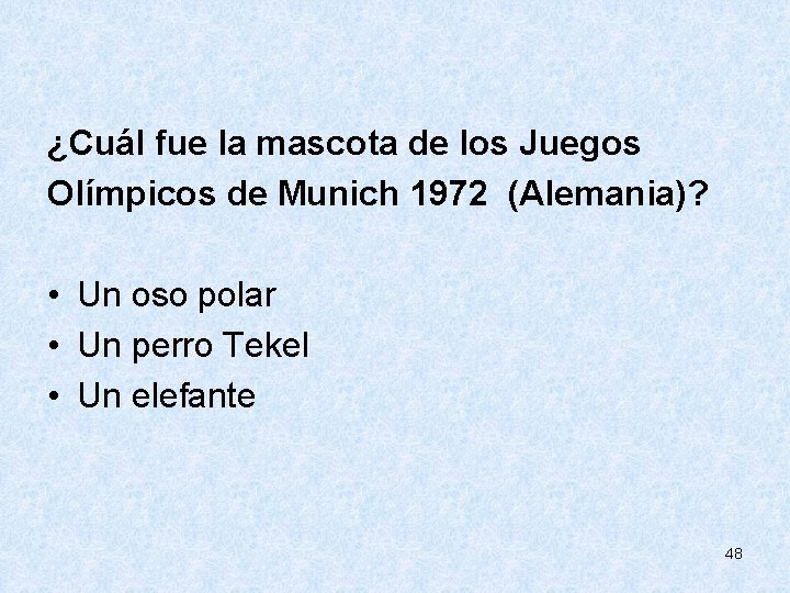  ¿Cuál fue la mascota de los Juegos Olímpicos de Munich 1972 (Alemania)? •