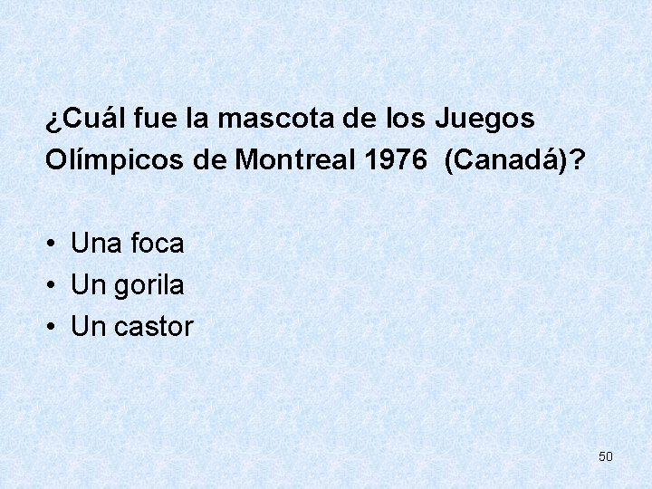  ¿Cuál fue la mascota de los Juegos Olímpicos de Montreal 1976 (Canadá)? •