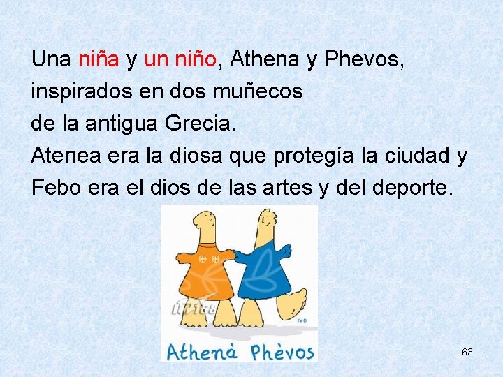  Una niña y un niño, Athena y Phevos, inspirados en dos muñecos de