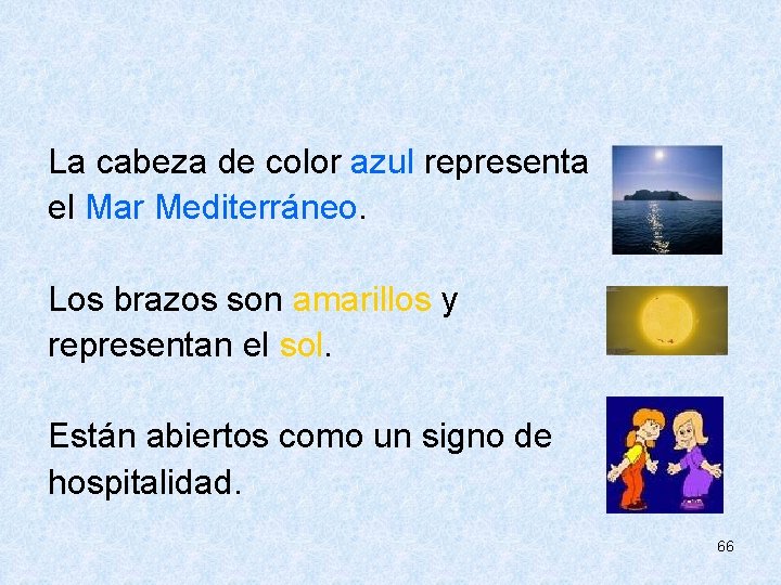  La cabeza de color azul representa el Mar Mediterráneo. Los brazos son amarillos