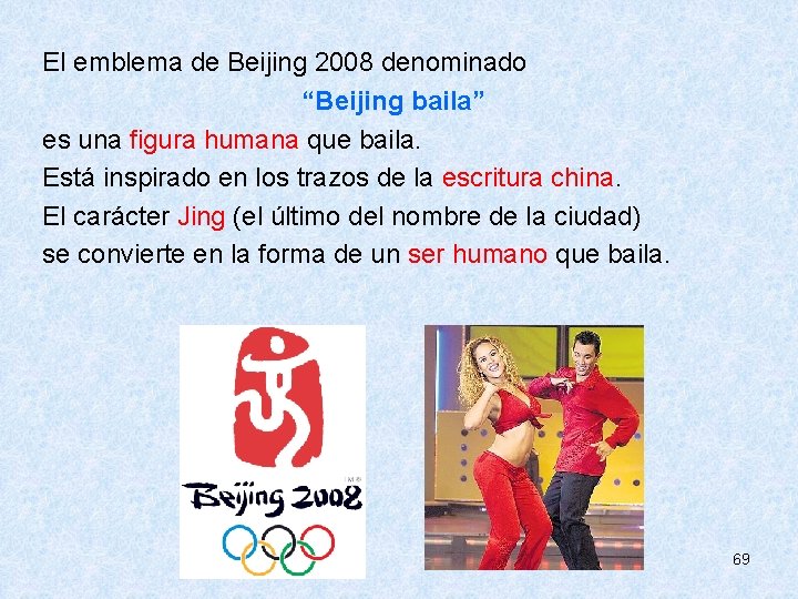  El emblema de Beijing 2008 denominado “Beijing baila” es una figura humana que