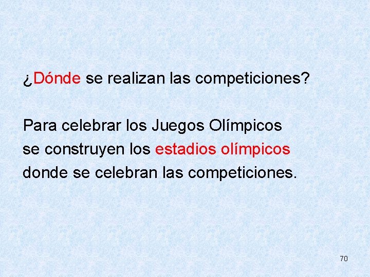  ¿Dónde se realizan las competiciones? Para celebrar los Juegos Olímpicos se construyen los