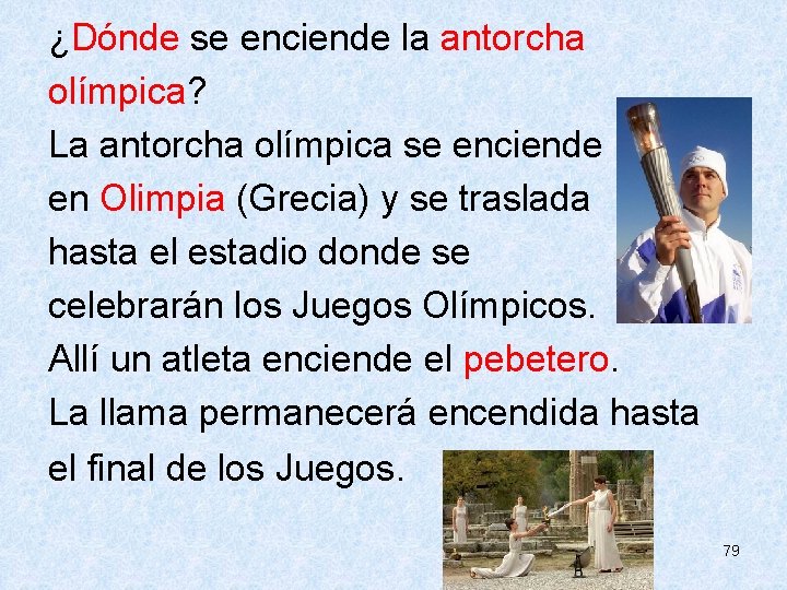  ¿Dónde se enciende la antorcha olímpica? La antorcha olímpica se enciende en Olimpia