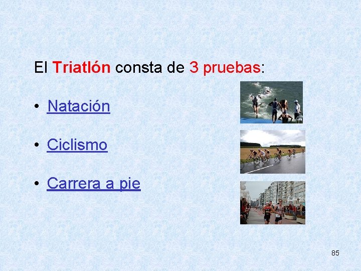  El Triatlón consta de 3 pruebas: • Natación • Ciclismo • Carrera a