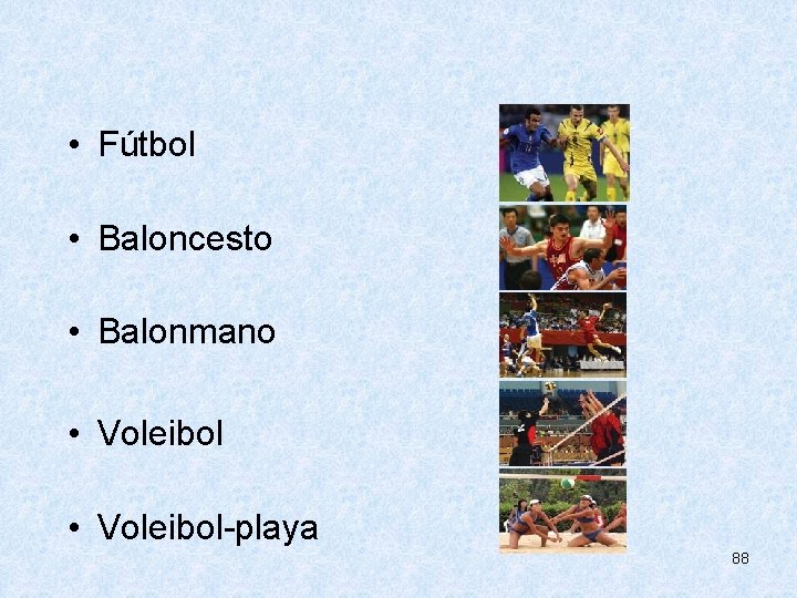  • Fútbol • Baloncesto • Balonmano • Voleibol-playa 88 