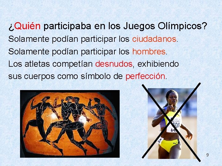  ¿Quién participaba en los Juegos Olímpicos? Solamente podían participar los ciudadanos. Solamente podían