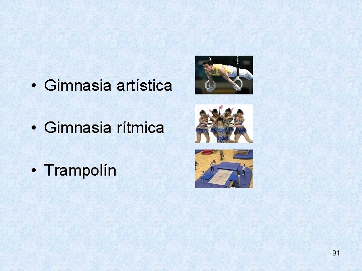  • Gimnasia artística • Gimnasia rítmica • Trampolín 91 