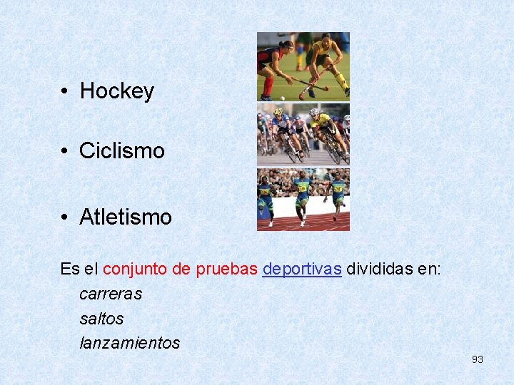  • Hockey • Ciclismo • Atletismo Es el conjunto de pruebas deportivas divididas